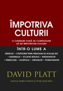 Impotriva culturii. O chemare plina de compasiune sa ne impotrivim culturii intr-o lume a saraciei, casatoriei intre persoane de acelasi sex, rasismului, sclaviei sexuale, imigrantilor, persecutiei, avortului, orfanilor, pornografiei