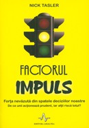 Factorul impuls. Forta nevazuta din spatele deciziilor noastre