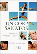Un corp sanatos. Ghid practic de ingrijire a corpului