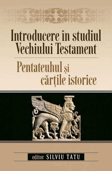 Introducere in studiul Vechiului Testament. Pentateuhul si cartile istorice