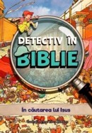 Detectiv in Biblie. In cautarea lui Isus