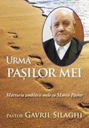 Urma pasilor mei. Marturia umblarii mele cu Marele Pastor