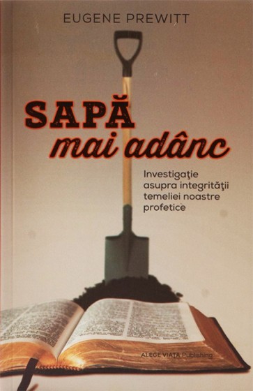 Sapa mai adanc. Investigatie asupra integritatii temeliei noastre profetice