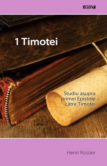 1 Timotei. Studiu asupra primei epistole catre Timotei