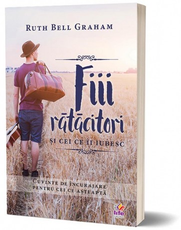 Fiii ratacitori si cei ce ii iubesc. Cuvinte de incurajare pentru cei ce asteapta