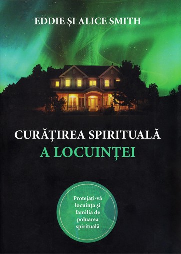 Curatirea spirituala a locuintei. Protejati-va locuinta si familia de poluarea spirituala