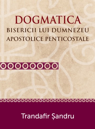 Dogmatica Bisericii lui Dumnezeu apostolice penticostale
