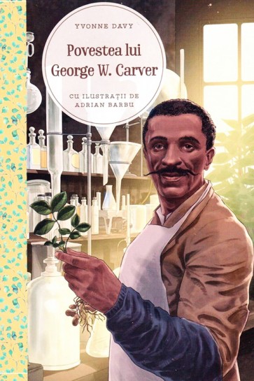 Povestea lui George W. Carver. Un talent in slujba lui Dumnezeu