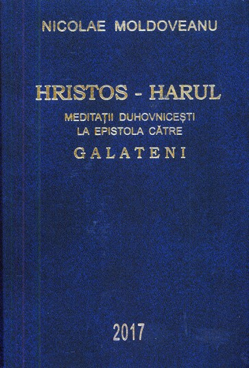 Hristos – Harul. Meditatii duhovnicesti la Epistola catre galateni