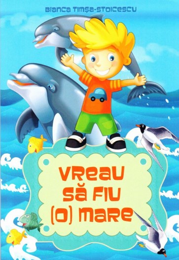 Vreau sa fiu (o) mare