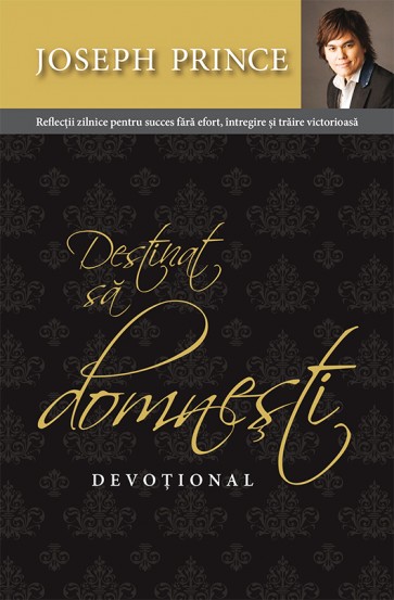 Destinat sa domnesti - Devotional. Reflectii zilnice pentru succes fara efort, intregire si traire victorioasa