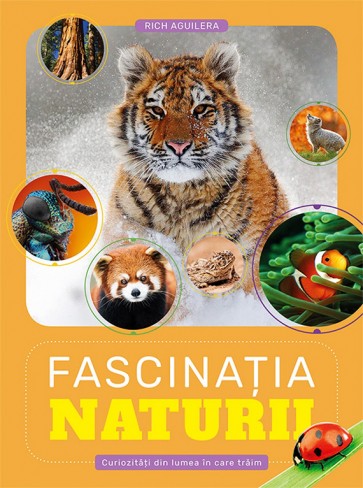 Fascinatia naturii. Curiozitati din lumea in care traim