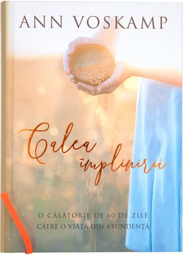 Calea implinirii. O calatorie de 60 de zile catre o viata din abundenta