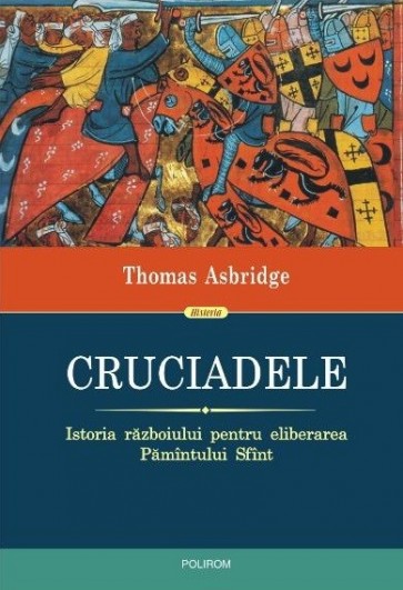 Cruciadele. Istoria razboiului pentru eliberarea Pamantului Sfant