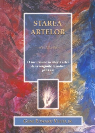 Starea artelor. O incursiune in istoria artei de la originile ei antice pana azi