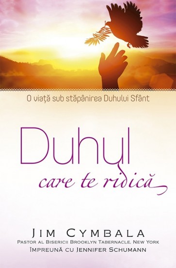 Duhul care te ridica. O viata sub stapanirea Duhul Sfant