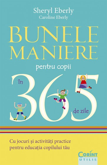 Bunele maniere pentru copii in 365 de zile. Cu jocuri si activitati practice pentru educatia copilului tau