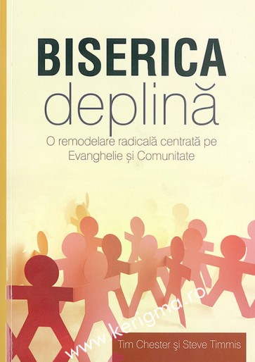 Biserica deplina. O remodelare radicala centrata pe Evanghelie si comunitate