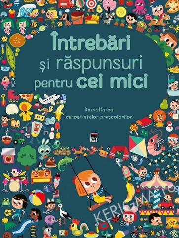 Intrebari si raspunsuri pentru cei mici. Dezvoltarea cunostintelor prescolarilor