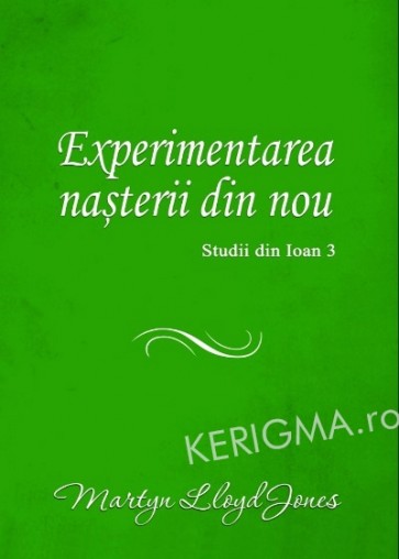 Experimentarea nasterii din nou. Studii din Ioan 3