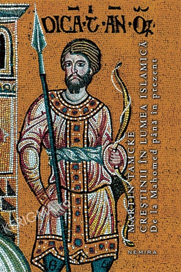 Crestinii in lumea islamica. De la Mahomed pana in prezent