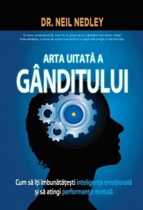 Arta uitata a ganditului. Cum sa iti imbunatatesti inteligenta emotionala si sa atingi performata mintala