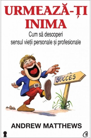 Urmeaza-ti inima. Cum sa descoperi sensul vietii personale si profesionale