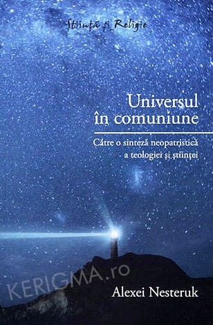 Universul in comuniune. Catre o sinteza neopatristica a teologiei si stiintei
