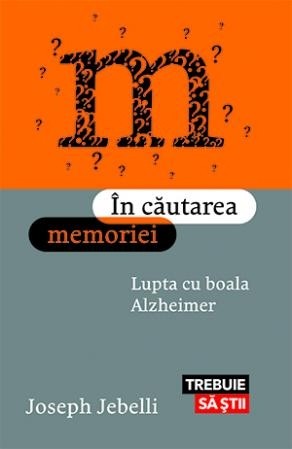 In cautarea memoriei. Lupta cu boala Alzheimer