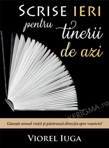 Scrise ieri pentru tinerii de azi. Găsește sensul vieții și păstrează direcția spre veșnicie