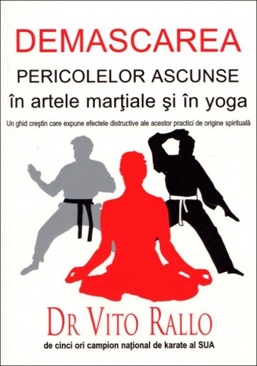 Demascarea pericolelor ascunse în artele marțiale și în yoga. Un ghid creștin care expune efectele distructive ale acestor practici de origine spirituală