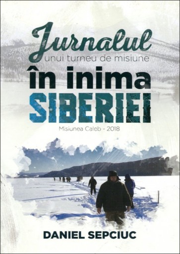 Jurnalul unui turneu de misiune în inima Siberiei. Misiunea Caleb - 2018