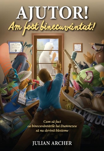 Ajutor! Am fost binecuvântat! Cum să faci ca binecuvântările lui Dumnezeu să nu devină blesteme