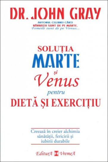 Soluția Marte și Venus pentru dietă și exercițiu. Creează în creier alchimia sănătății, fericirii și iubirii durabile