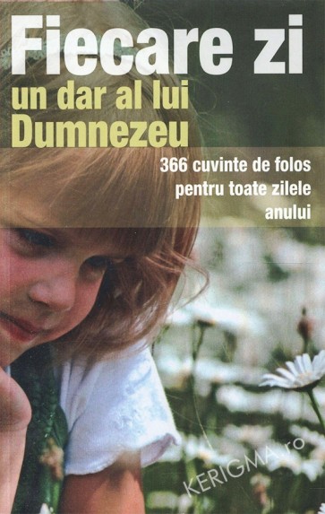 Fiecare zi, un dar al lui Dumnezeu. 366 cuvinte de folos pentru toate zilele anului