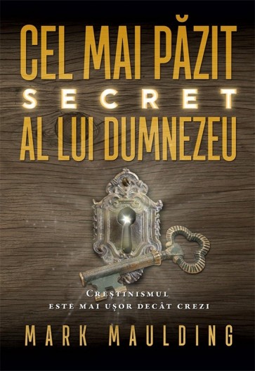 Cel mai păzit secret al lui Dumnezeu. Creștinismul este mai ușor decât crezi