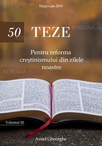 50 de teze pentru reforma creștinismului din zilele noastre. Vol. 3