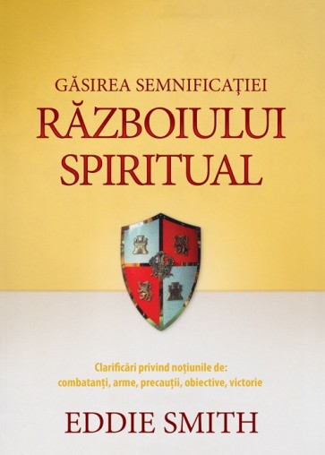 Găsirea semnificației războiului spiritual. Clarificări privind noțiunile de combatanți, arme, precauții, obiective, victorie