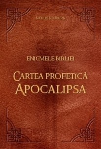 Enigmele Bibliei. Cartea profetică Apocalipsa