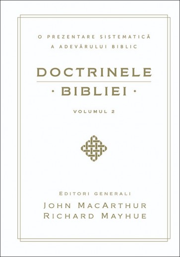 Doctrinele Bibliei. O prezentare sistematică a adevărului biblic. Vol. 2
