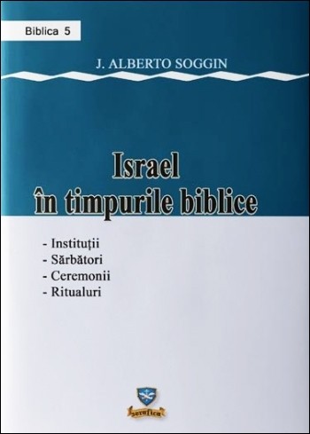 Israel în timpurile biblice. Instituții, sărbători, ceremonii, ritualuri
