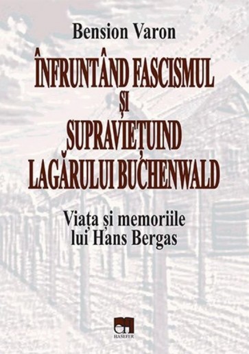 Înfruntând fascismul și supraviețuind lagărului Buchenwald. Viața și memoriile lui Hans Bergas