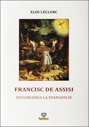 Francisc de Assisi. Întoarcerea la Evanghelie