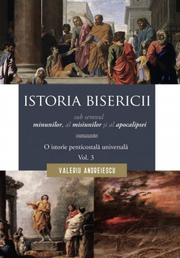 Istoria Bisericii sub semnul minunilor, a misiunilor și al apocalipsei. O istorie penticostală universală. Vol. 3