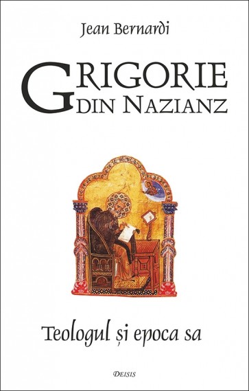 Grigorie din Nazianz. Teologul și epoca sa (330–390)
