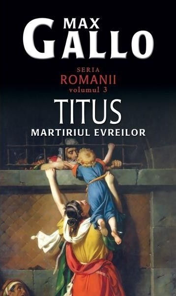 Titus. Martiriul evreilor. Seria "Romanii". Vol. 3