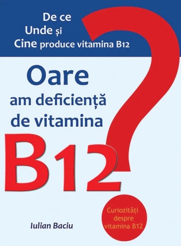 Oare am deficiență de vitamina B12?