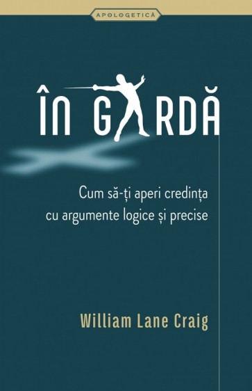 În gardă. Cum să-ți aperi credința cu argumente logice și precise