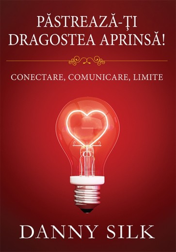 Păstrează-ți dragostea aprinsă! Conectare, comunicare, limite