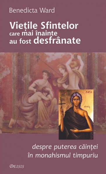 Viețile sfintelor care mai înainte au fost desfrânate. Despre puterea căinței în monahismul timpuriu